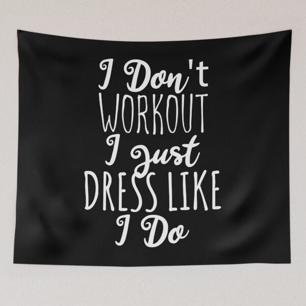 Item preview, I Don’t Workout I Just Dress Like I Do designed and sold by agsdslminno84.