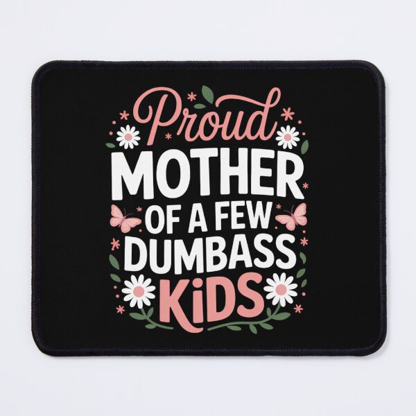 Item preview, Proud Mother of a few Dumbass Kids Funny Mom designed and sold by CruelShadesSt.