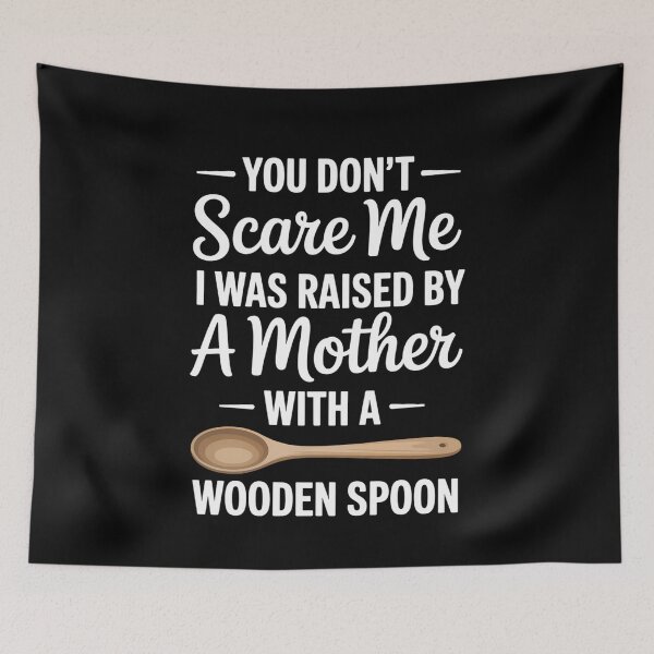 Item preview, You Dont Scare Me I Was Raised By A Mother With Wooden Spoon designed and sold by CruelShadesSt.