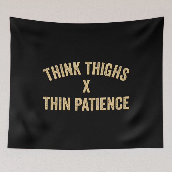 Item preview, Think Thighs x Thin Patience - Funny Woman Saying designed and sold by harshanendian.