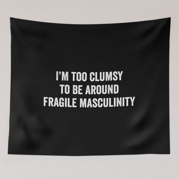 Item preview, I'm Too Clumsy To Be Around Fragile Masculinity designed and sold by harshanendian.