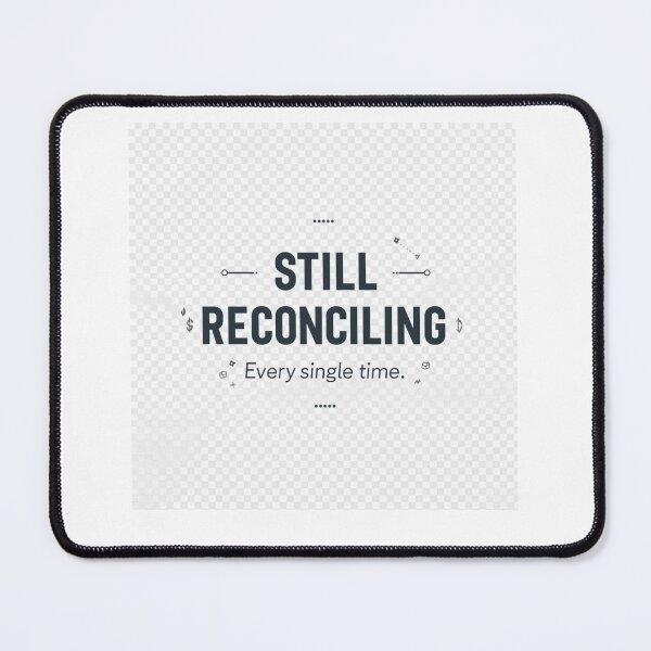 Item preview, Still Reconciling – Accounting Humor for Bookkeepers designed and sold by numberscoffee.