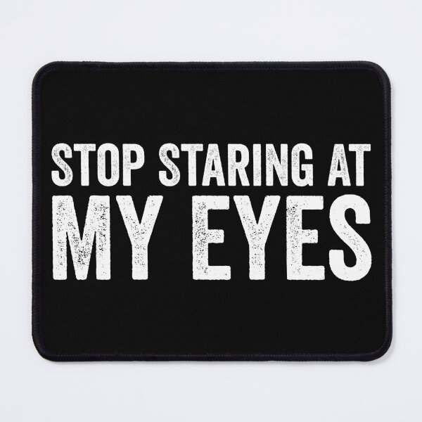 Item preview, Stop Staring At My Eyes designed and sold by harshanendian.