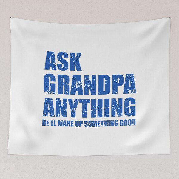 Item preview, Ask Grandpa Anything He'll Make Up Something Good - Funny Fathers Day designed and sold by ishanaveraty.