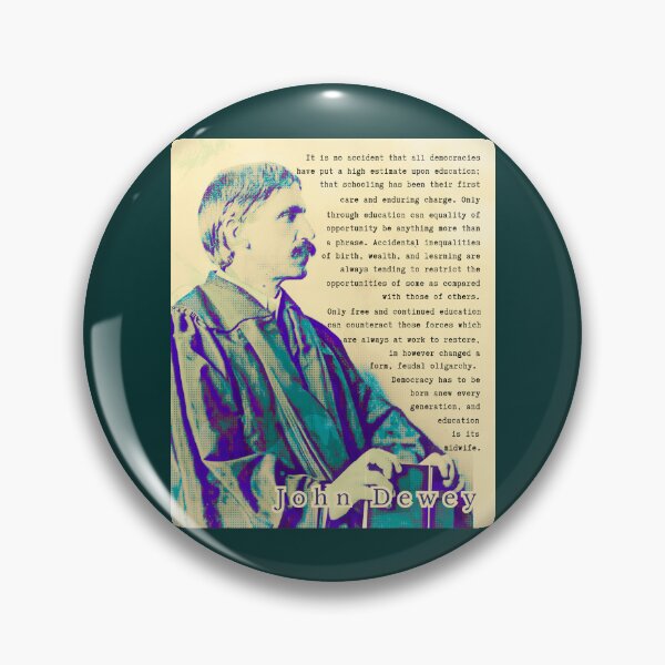 Item preview, John Dewey quote: t is no accident that all democracies have put a high estimate upon education; that schooling has been their first care and enduring charge. designed and sold by artbleed.