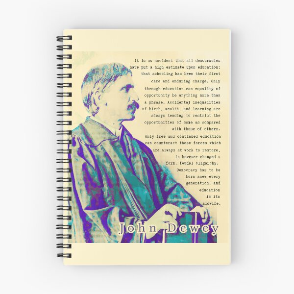 Item preview, John Dewey quote: t is no accident that all democracies have put a high estimate upon education; that schooling has been their first care and enduring charge. designed and sold by artbleed.