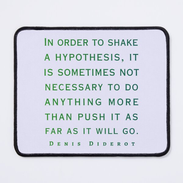 Item preview, Denis Diderot: In order to shake a hypothesis, it is sometimes not necessary to do anything more than push it as far as it will go. designed and sold by artbleed.