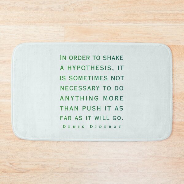 Item preview, Denis Diderot: In order to shake a hypothesis, it is sometimes not necessary to do anything more than push it as far as it will go. designed and sold by artbleed.