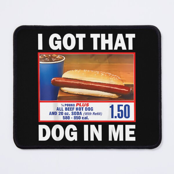 Item preview, I Got That Dog In Me Keep 150 Dank Meme Costco Hot Dog Combo Trendy Out Of Pocket Humor All Beef Hot Dog And 20 oz Soda With Refill 580-850 Cal designed and sold by sharitagrfin26.