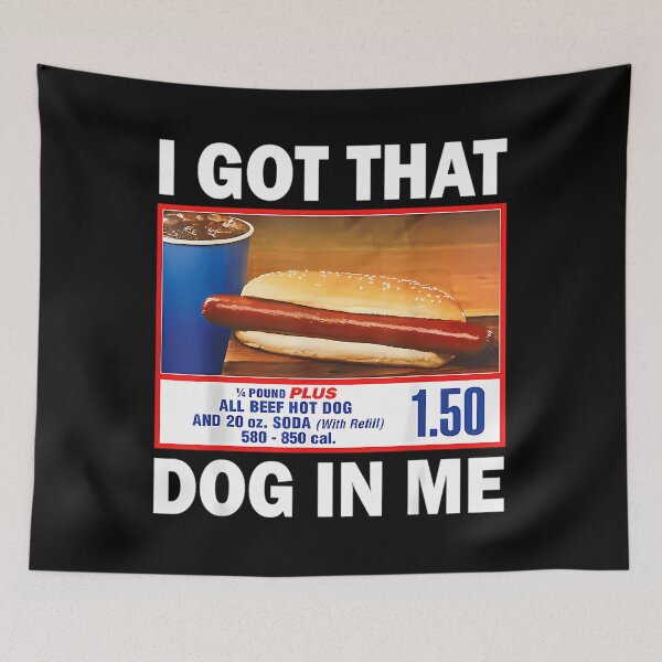 Item preview, I Got That Dog In Me  Keep 150 Dank Meme Costco Hot Dog Combo Trendy Out Of Pocket Humor All Beef Hot Dog And 20 oz Soda With Refill 580-850 Cal  designed and sold by sharitagrfin26.