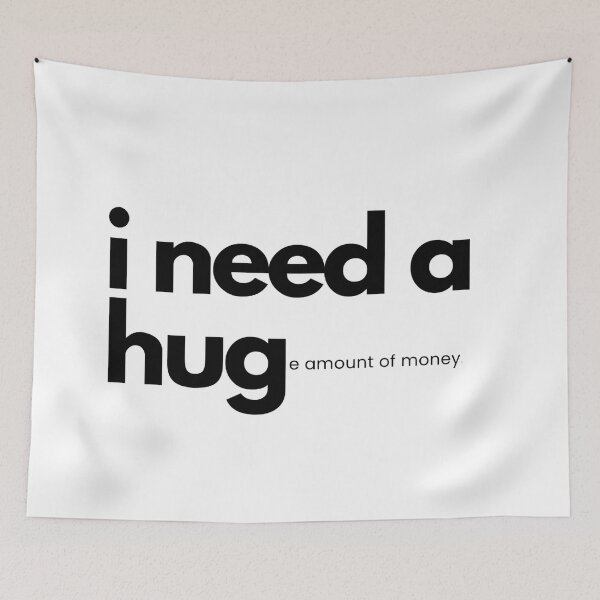 Item preview, I need a hug (e amount of money) designed and sold by catchy-words.
