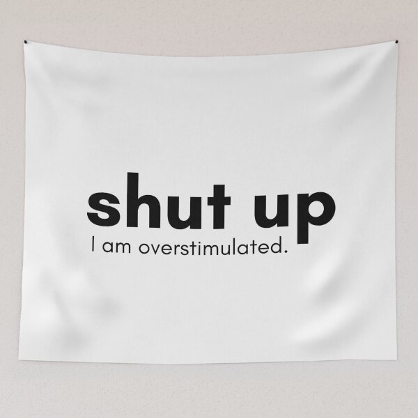 Item preview, shut up I am overstimulated. designed and sold by Crealice.