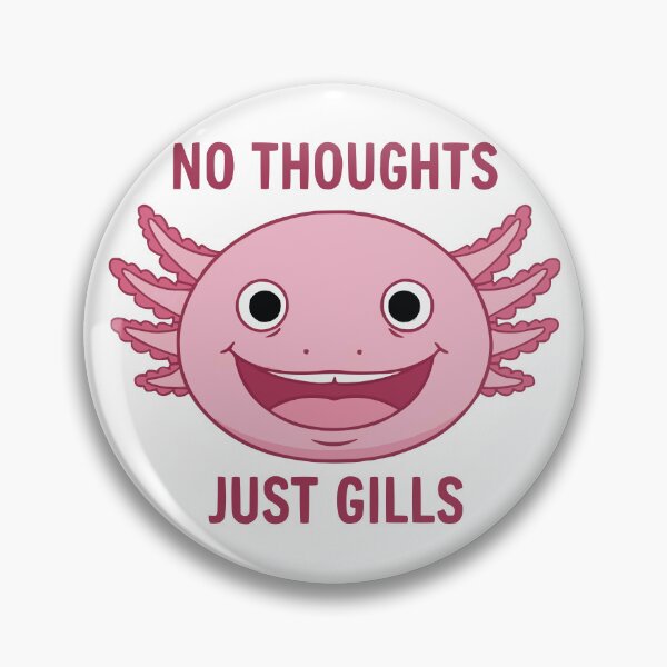 Item preview, No Thoughts Just Gills - Derpy Axolotl Meme designed and sold by Petzzz.