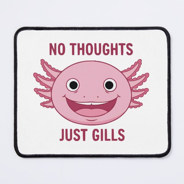 Item preview, No Thoughts Just Gills - Derpy Axolotl Meme designed and sold by Petzzz.