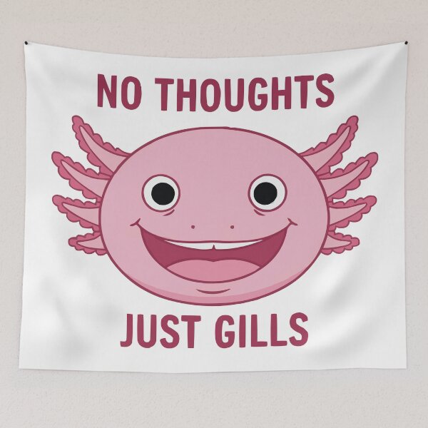 Item preview, No Thoughts Just Gills - Derpy Axolotl Meme designed and sold by Petzzz.