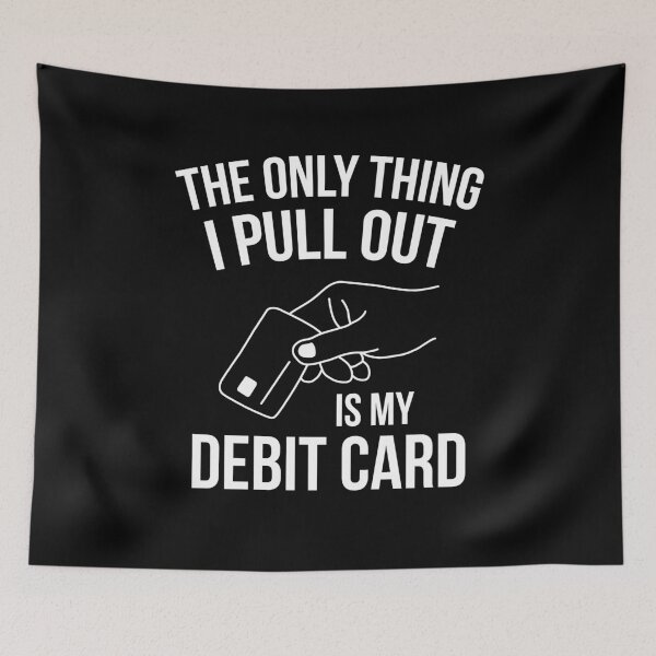 Item preview, The Only Thing I Pull Out is My Debit Card designed and sold by NQArtist.