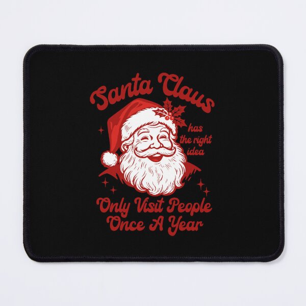 Item preview, Santa Claus Has The Right Idea Only Visit People Once A Year Christmas designed and sold by MartineLelievre.