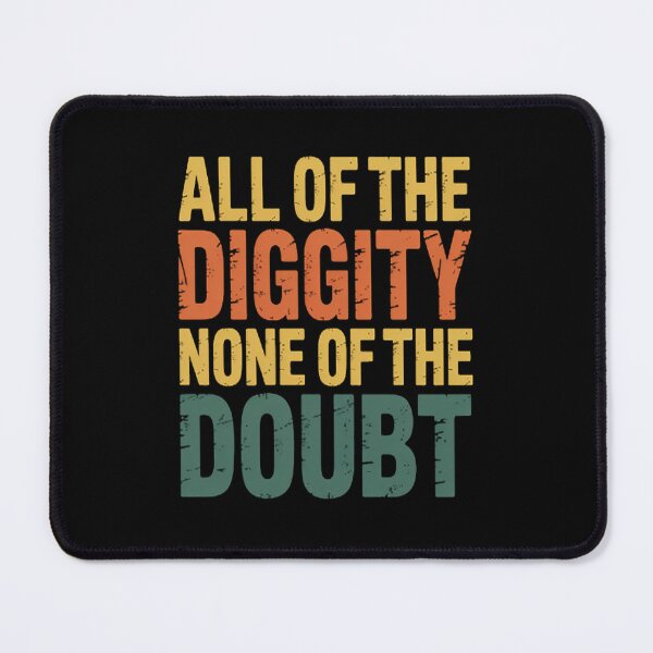 Item preview, All Of The Diggity None Of The Doubt Slang Positive designed and sold by SignaturalGen.