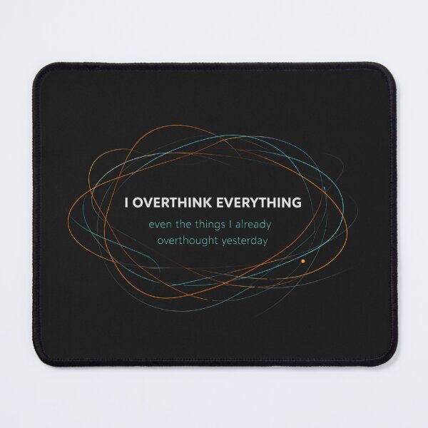 Item preview, I Overthink Everything Even The Things I Already Overthought Yesterday – Funny Overthinking Quote Typography Design designed and sold by TTStudio.
