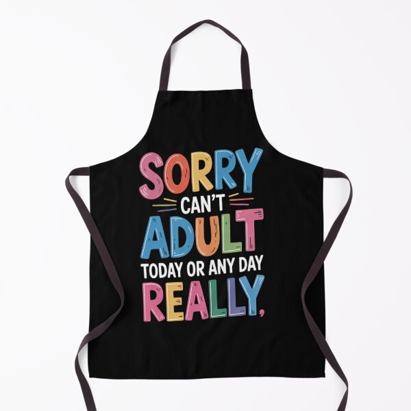 Item preview, Sorry Can't Adult Today Or Any Day Responsible Adult Joke designed and sold by SignaturalGen.