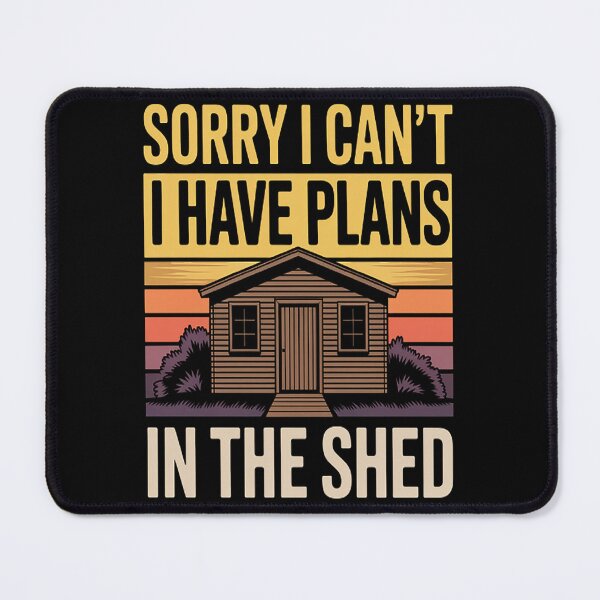 Item preview, Sorry I Can't I Have Plans In The Shed Hobby Sayings designed and sold by SignaturalGen.