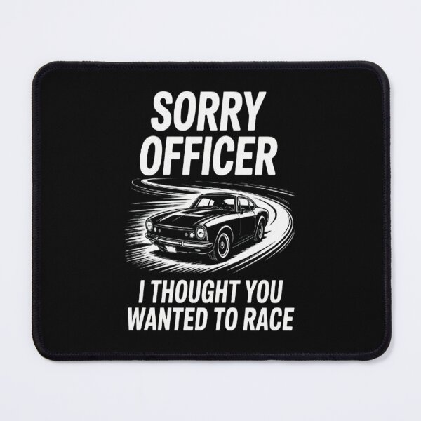 Item preview, Sorry officer I thought you wanted to race designed and sold by SignaturalGen.