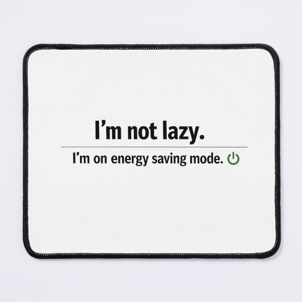 Item preview, I’m Not Lazy – Energy Saving Mode Funny Text Design designed and sold by Mats2208.