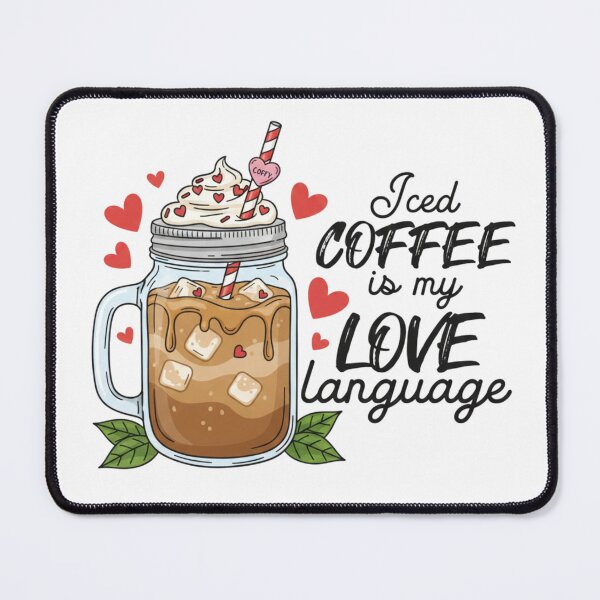 Item preview, i ced coffe is my love language designed and sold by Meryem Mamouni.