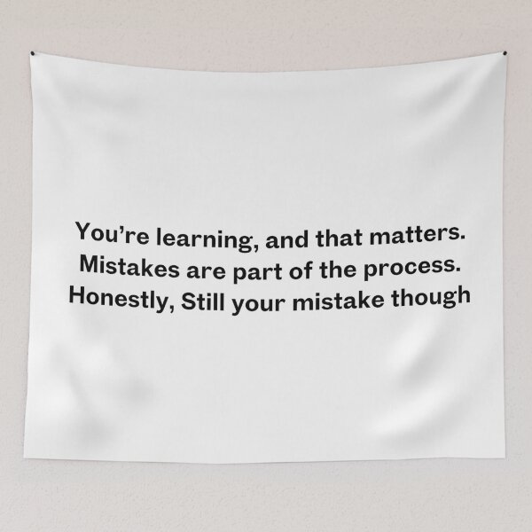 Item preview, You’re learning, and that matters. Mistakes are part of the process. Honestly, Still your mistake though designed and sold by Upflowvibes.