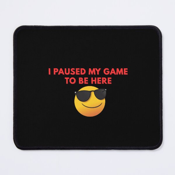 Item preview, I paused my game to be here designed and sold by Rasheedaholik.