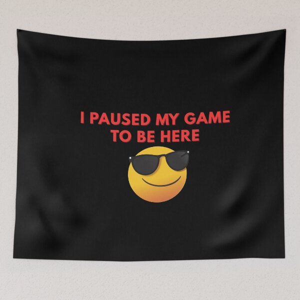 Item preview, I paused my game to be here  designed and sold by Rasheedaholik.