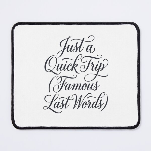 Item preview, Just A Quick Trip Famous Last Words Elegant Script designed and sold by anass002.