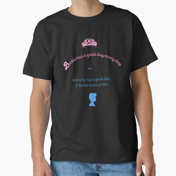 Barbie has a great day every day... Classic T-Shirt