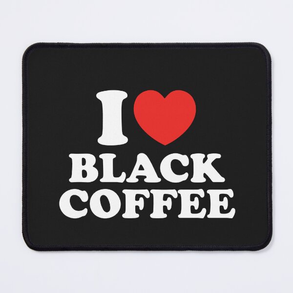 Item preview, I Love Black Coffee designed and sold by shitpostee.