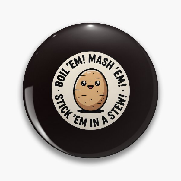 Item preview, Taters Po-Ta-Toes – Boil`Em Mash`Em Stick`Em in a Stew Meme Art designed and sold by Redgiant87x.
