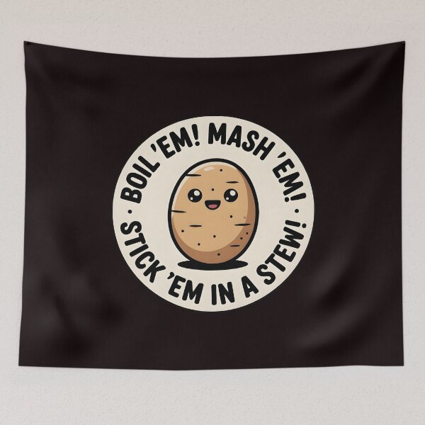 Item preview, Taters Po-Ta-Toes – Boil`Em Mash`Em Stick`Em in a Stew Meme Art designed and sold by Redgiant87x.