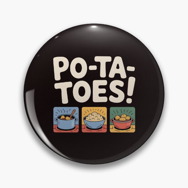 Item preview, Taters Po-Ta-Toes – Boil`Em Mash`Em Stick`Em in a Stew Food Humor designed and sold by Redgiant87x.