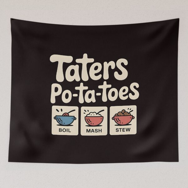 Item preview, Taters Po-Ta-Toes – Funny Quote Boil`Em Mash`Em Stick`Em Design designed and sold by Redgiant87x.