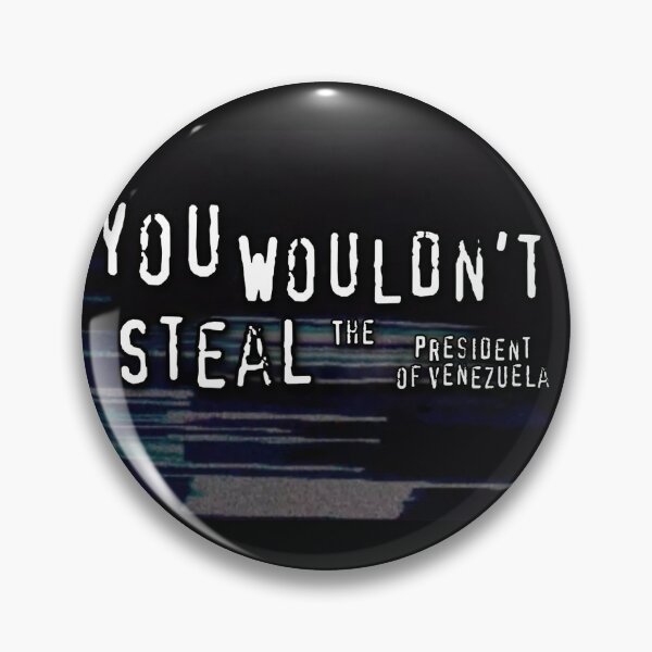 Item preview, You Wouldn't Steal the President of Venezuela designed and sold by cassiarose.