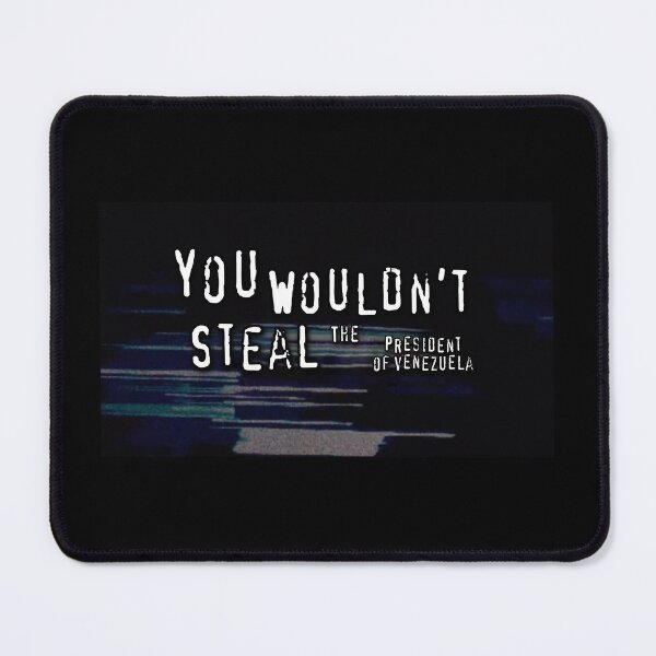 Item preview, You Wouldn't Steal the President of Venezuela designed and sold by cassiarose.