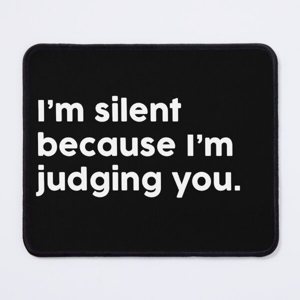 Item preview, I’m silent because I’m judging you. designed and sold by ChromaWears.