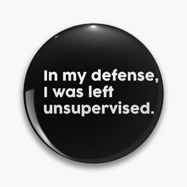 Item preview, In my defense, I was left unsupervised. designed and sold by ChromaWears.