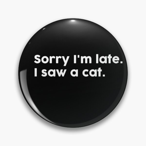 Item preview, Sorry I'm late. I saw a cat. designed and sold by ChromaWears.