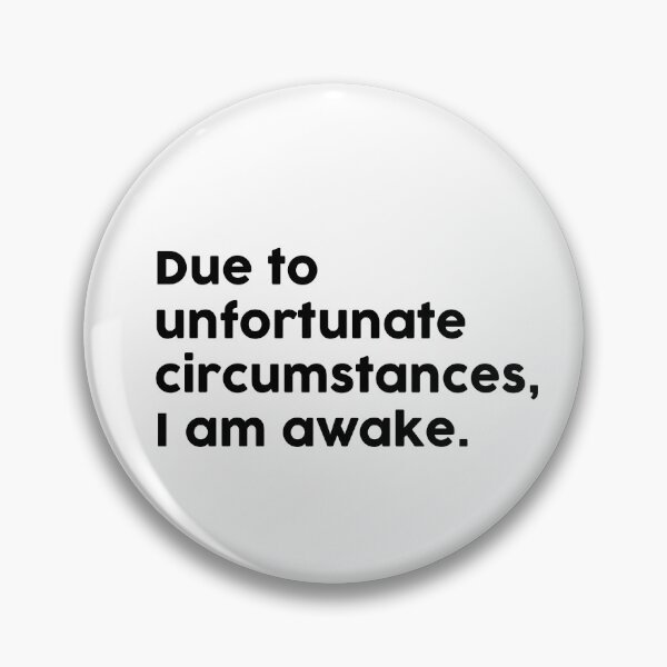 Item preview, Due to unfortunate circumstances, I am awake. designed and sold by ChromaWears.