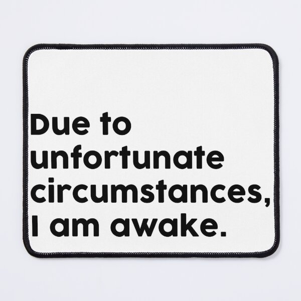 Item preview, Due to unfortunate circumstances, I am awake. designed and sold by ChromaWears.