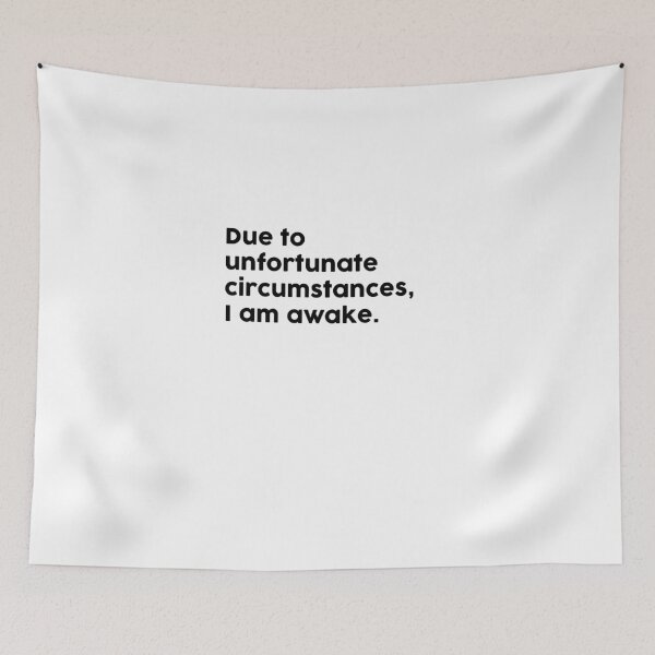 Item preview, Due to unfortunate circumstances, I am awake. designed and sold by ChromaWears.