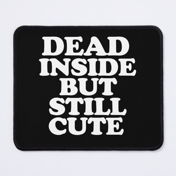 Item preview, dead inside but Still cute designed and sold by TheInkRaven.