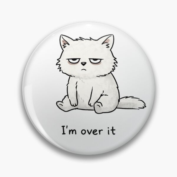 Item preview, I’m Over It Cat designed and sold by Przemsi40.