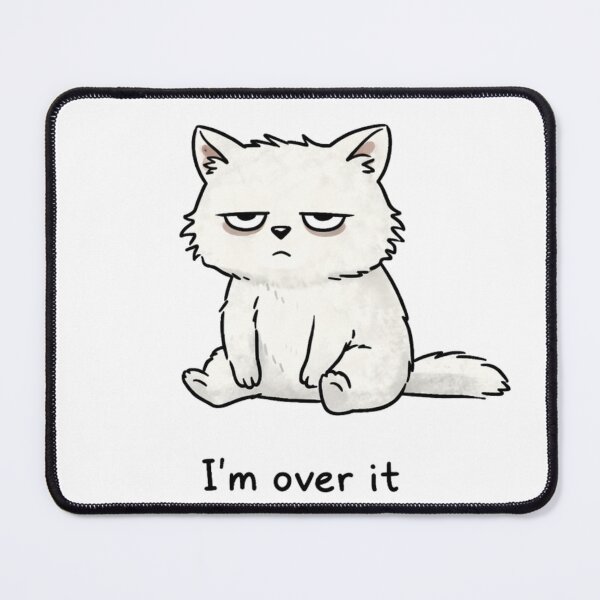 Item preview, I’m Over It Cat designed and sold by Przemsi40.