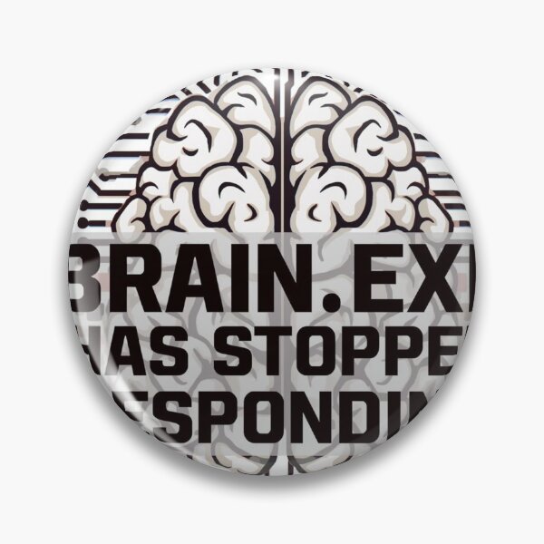Item preview, Brain.exe Has Stopped Responding Error designed and sold by DopamineDr0p.